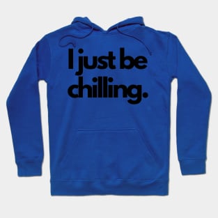 Cool I Just Be Chilling Text Shirt Hoodie